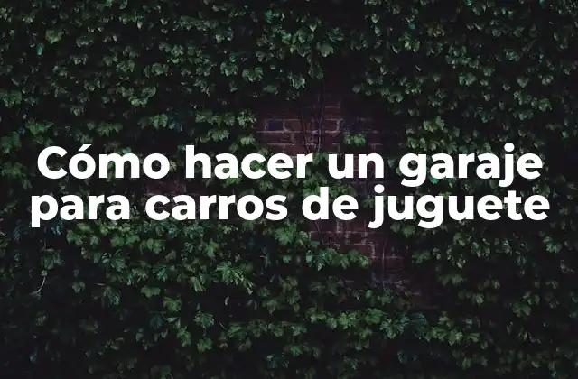 Cómo Hacer un Garaje para Carros de Juguete