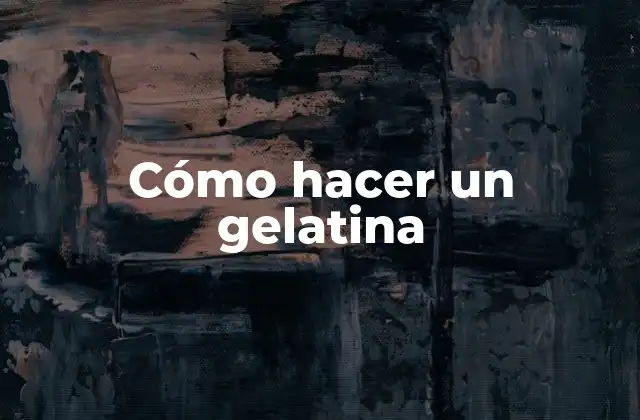 Cómo Hacer un Gelatina