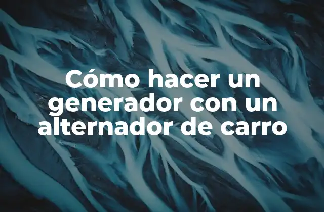 Cómo Hacer un Generador con un Alternador de Carro