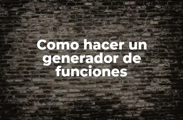 Como Hacer un Generador de Funciones