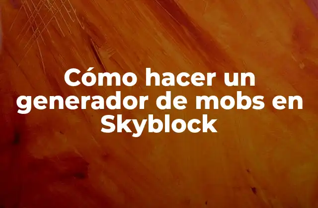 Cómo Hacer un Generador de Mobs en Skyblock