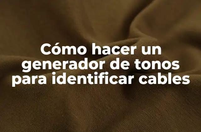 Cómo Hacer un Generador de Tonos para Identificar Cables