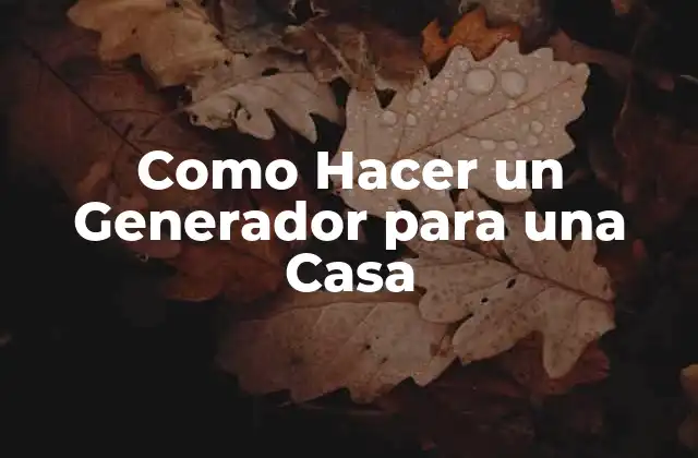 Como Hacer un Generador para una Casa