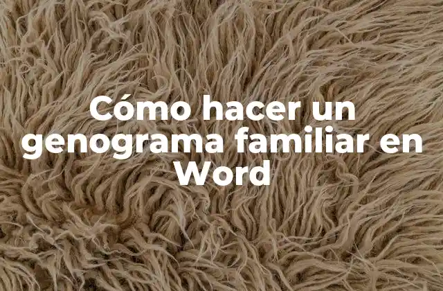 Cómo Hacer un Genograma Familiar en Word