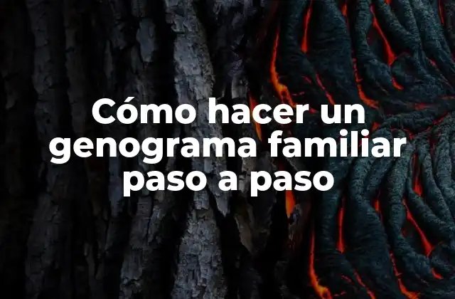 Cómo Hacer un Genograma Familiar Paso a Paso