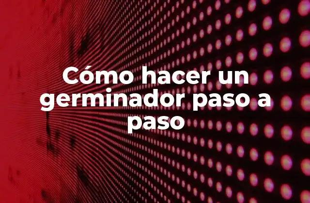 Cómo Hacer un Germinador Paso a Paso