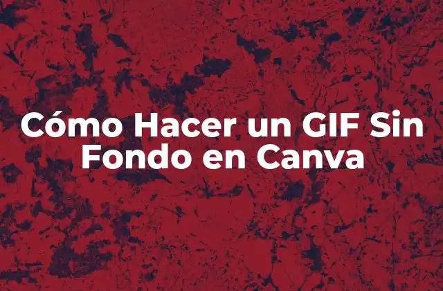 Cómo Hacer un Gif sin Fondo en Canva