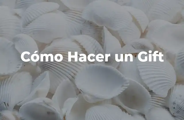 Cómo Hacer un Gift