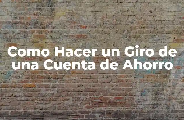 Como Hacer un Giro de una Cuenta de Ahorro