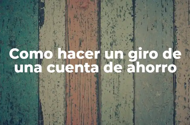 Como Hacer un Giro de una Cuenta de Ahorro