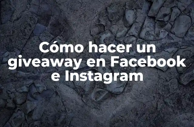 Cómo Hacer un Giveaway en Facebook e Instagram