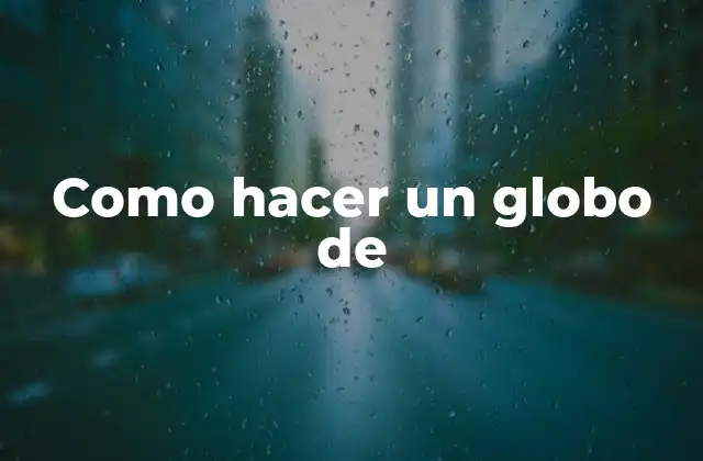 Como Hacer un Globo de