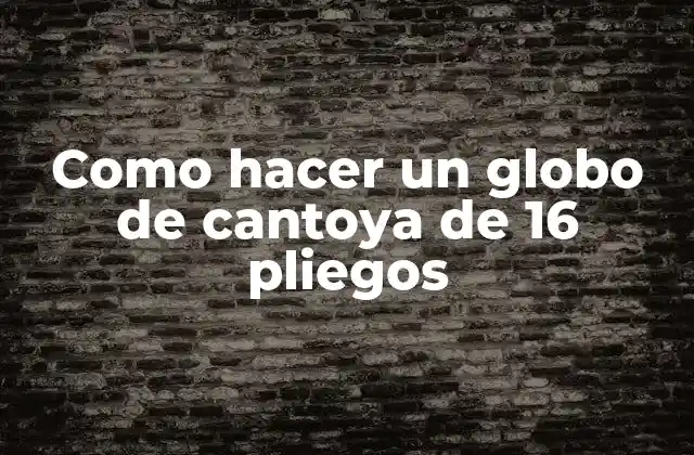 Como Hacer un Globo de Cantoya de 16 Pliegos