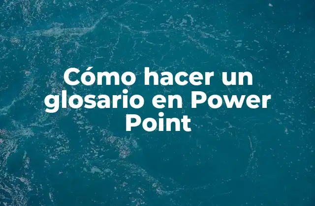 Cómo Hacer un Glosario en Power Point