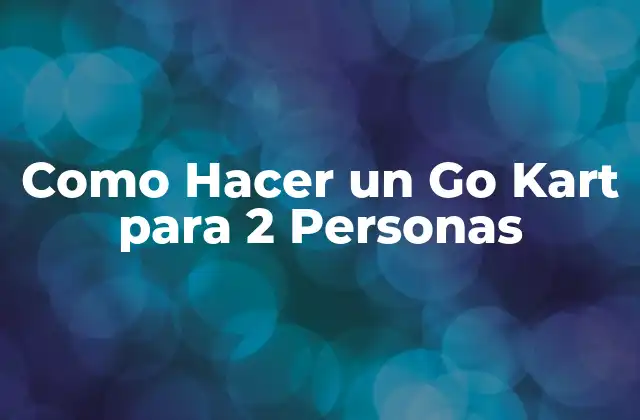 Como Hacer un Go Kart para 2 Personas