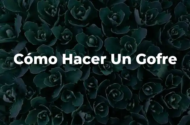 Cómo Hacer un Gofre
