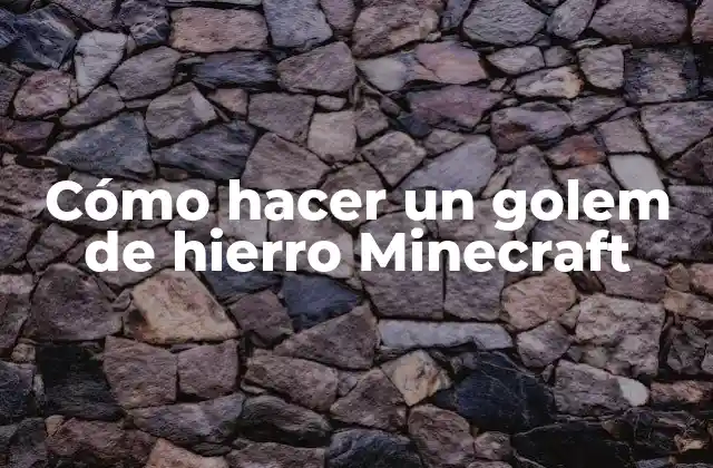 Cómo Hacer un Golem de Hierro Minecraft