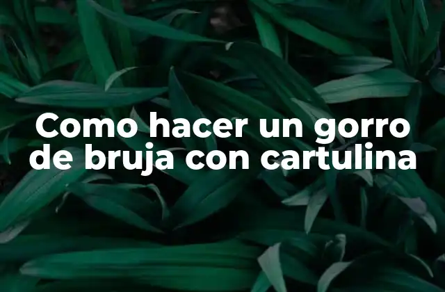 Como Hacer un Gorro de Bruja con Cartulina