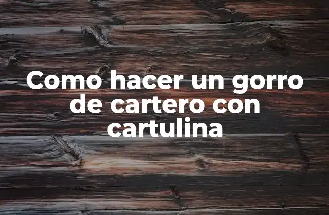 Como Hacer un Gorro de Cartero con Cartulina