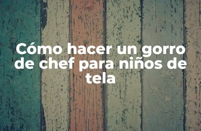 Cómo Hacer un Gorro de Chef para Niños de Tela