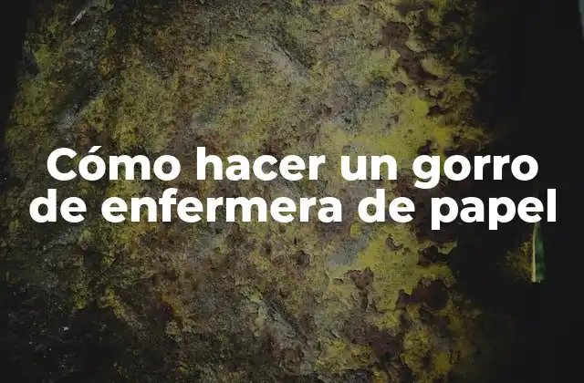 Cómo Hacer un Gorro de Enfermera de Papel