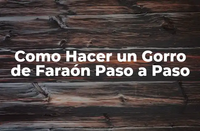 Como Hacer un Gorro de Faraón Paso a Paso