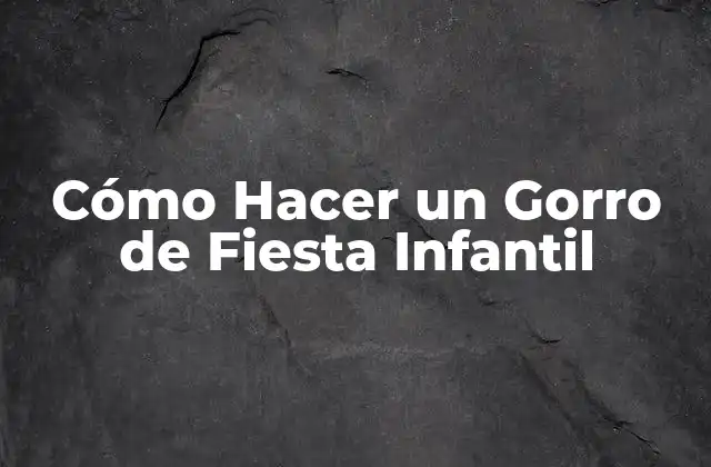 Cómo Hacer un Gorro de Fiesta Infantil