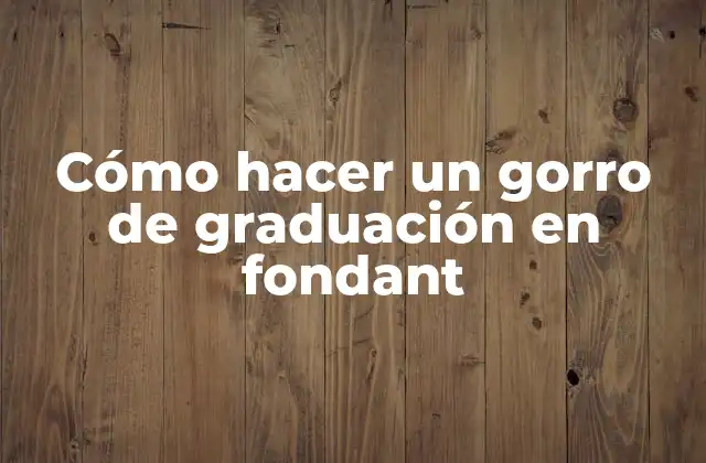 Cómo Hacer un Gorro de Graduación en Fondant