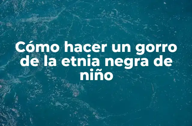 Cómo Hacer un Gorro de la Etnia Negra de Niño