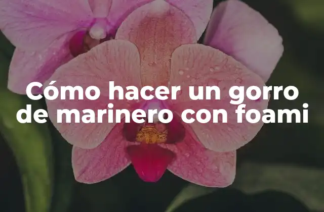 Cómo hacer un gorro de marinero con foami