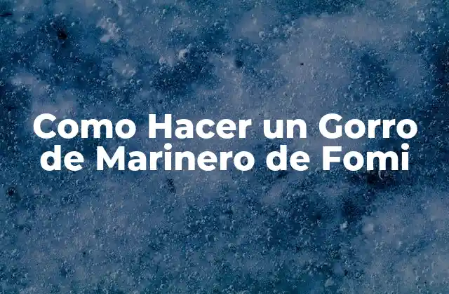 Como Hacer un Gorro de Marinero de Fomi