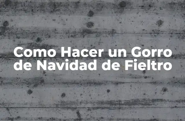 Como Hacer un Gorro de Navidad de Fieltro