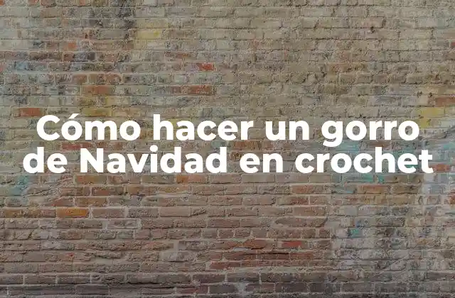 Cómo Hacer un Gorro de Navidad en Crochet