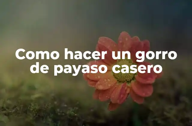 Como Hacer un Gorro de Payaso Casero