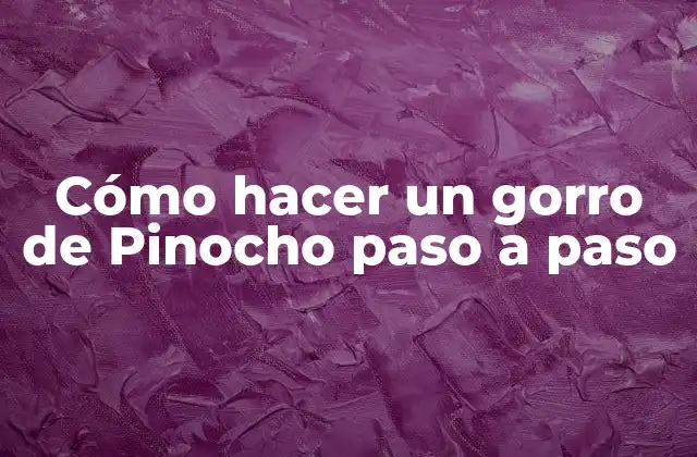 Cómo Hacer un Gorro de Pinocho Paso a Paso