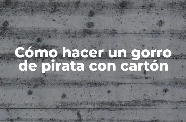Cómo Hacer un Gorro de Pirata con Cartón