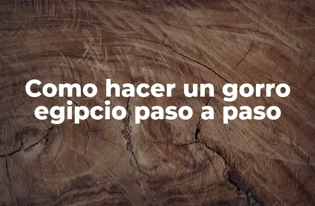 Como Hacer un Gorro Egipcio Paso a Paso