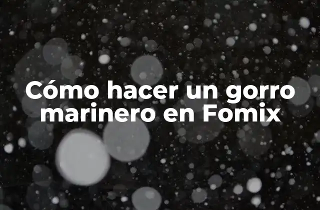 Cómo Hacer un Gorro Marinero en Fomix