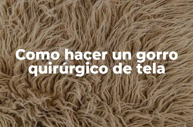 Como Hacer un Gorro Quirúrgico de Tela