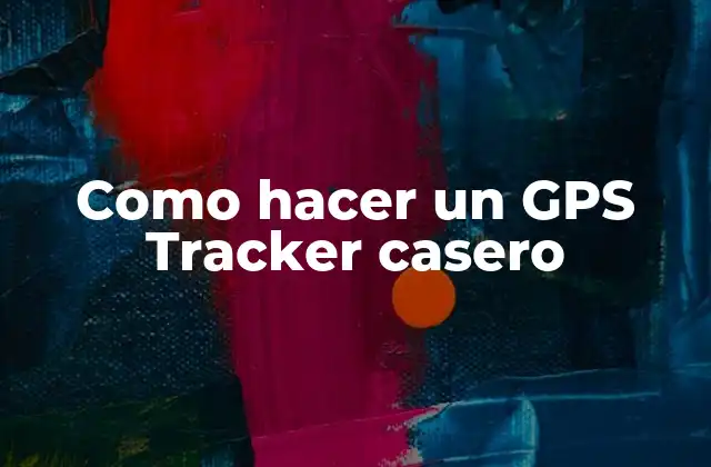 Como Hacer un Gps Tracker Casero