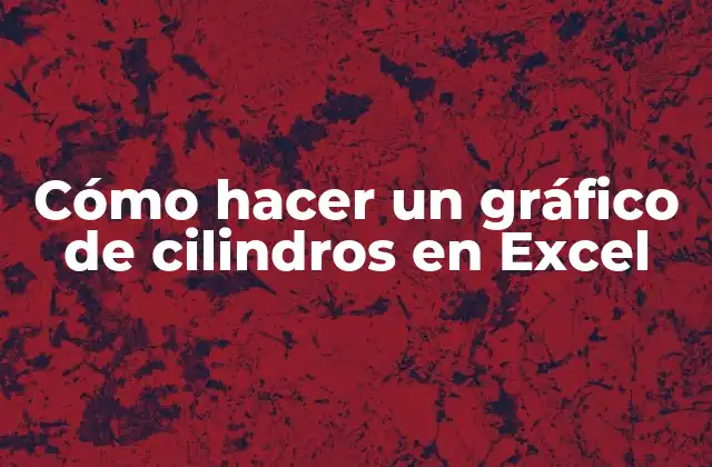 Cómo Hacer un Gráfico de Cilindros en Excel