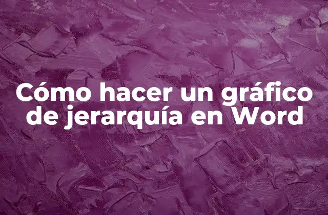 Cómo Hacer un Gráfico de Jerarquía en Word