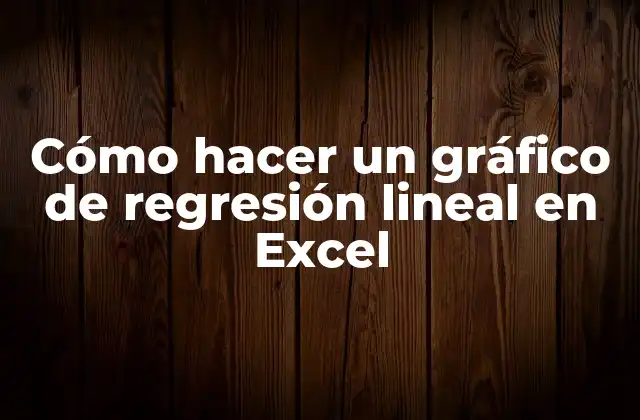 Cómo Hacer un Gráfico de Regresión Lineal en Excel