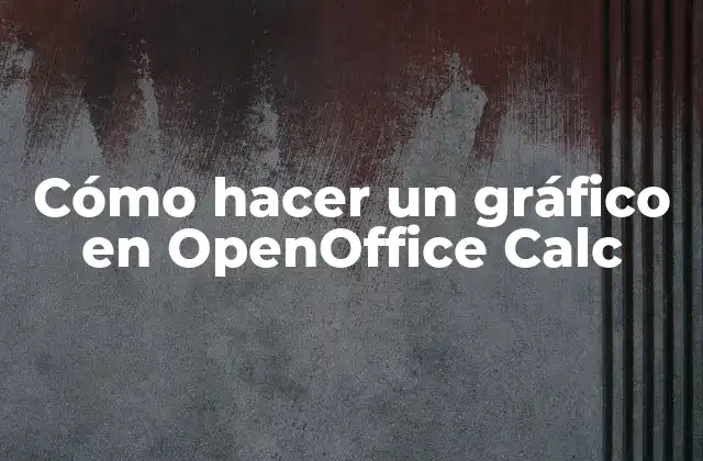 Cómo Hacer un Gráfico en Openoffice Calc