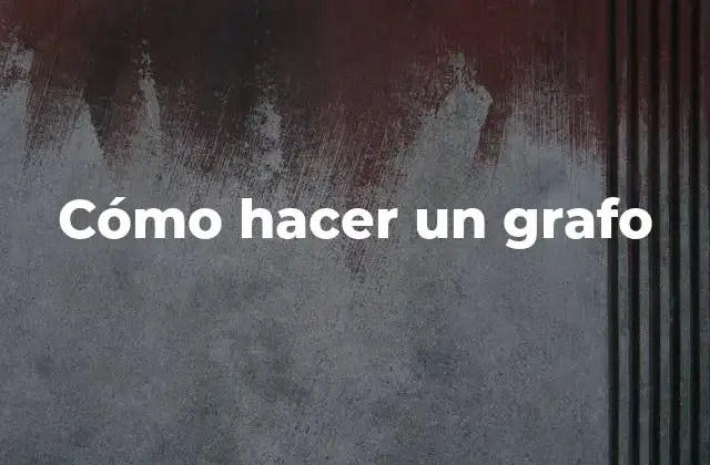 Cómo Hacer un Grafo