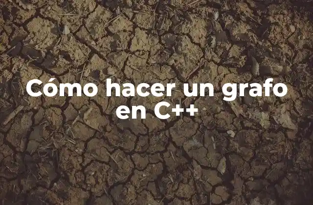 ¿Qué es un grafo en C++?
