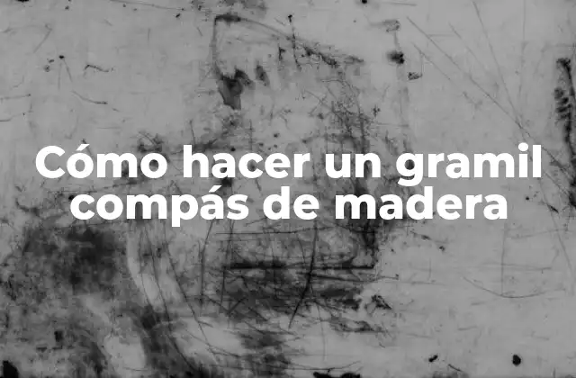 Cómo Hacer un Gramil Compás de Madera