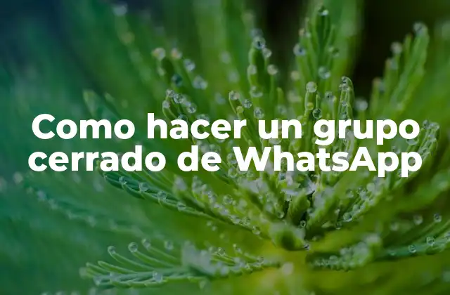 Como Hacer un Grupo Cerrado de Whatsapp