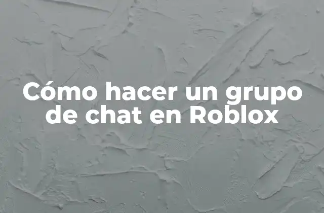 Cómo Hacer un Grupo de Chat en Roblox