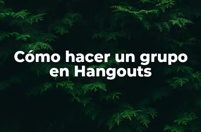 Cómo Hacer un Grupo en Hangouts